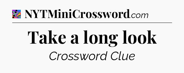 Take a long look Crossword Clue