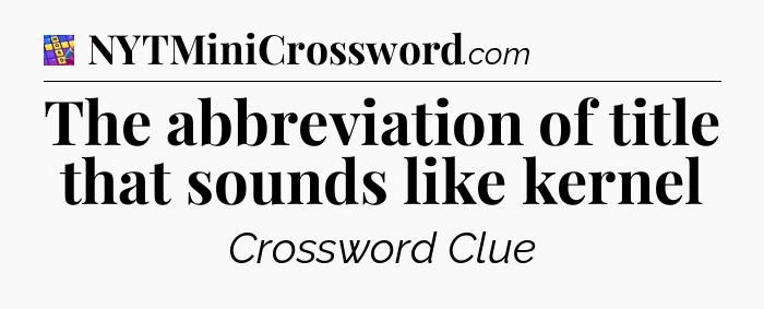 The abbreviation of title that sounds like kernel Codycross