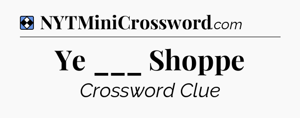 Solution: Ye ___ Shoppe - NYT Mini Crossword