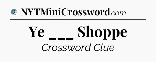 Ye ___ Shoppe Crossword Clue