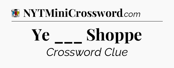 Ye ___ Shoppe Crossword Clue