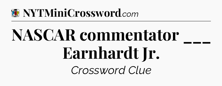 NASCAR commentator ___ Earnhardt Jr Crossword Clue