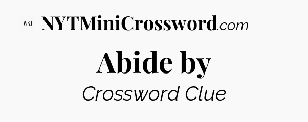 Abide by - WSJ Crossword