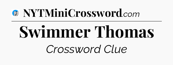 Swimmer Thomas Crossword Clue