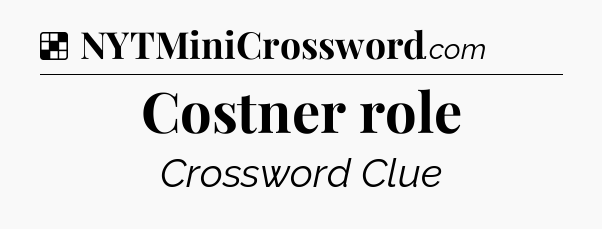 Solution: Costner role - NYT Crossword