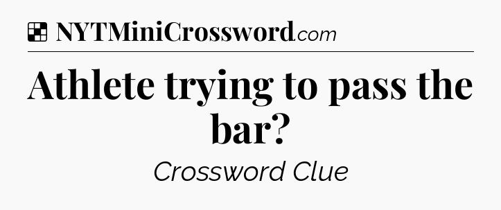 Solution: Athlete trying to pass the bar - NYT Crossword