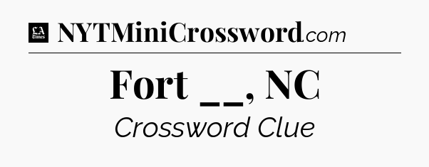 Fort __, NC - LA Times Crossword