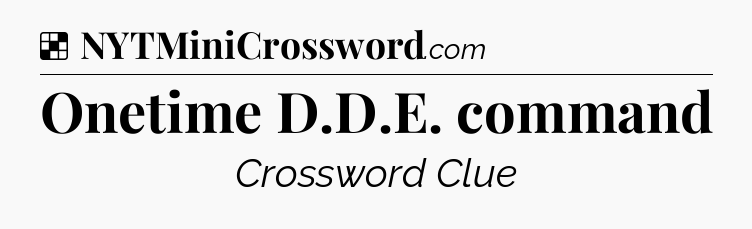 Solution: Onetime D.D.E. command - NYT Crossword