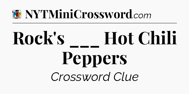 Rock's ___ Hot Chili Peppers Crossword Clue