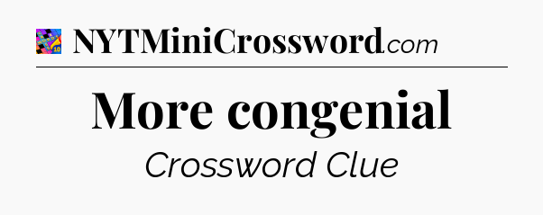 More congenial Crossword Clue