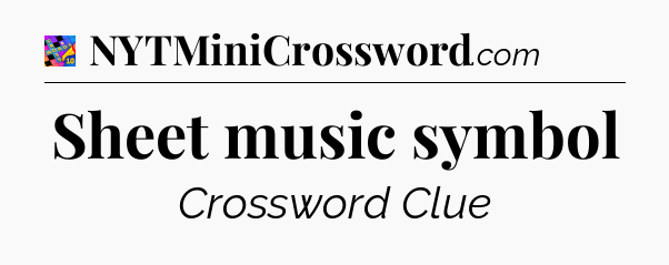 Sheet music symbol Crossword Clue