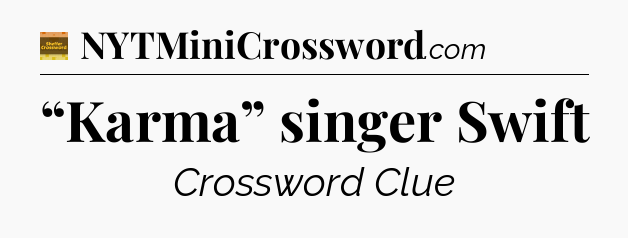 “Karma” singer Swift - Eugene Sheffer Crossword
