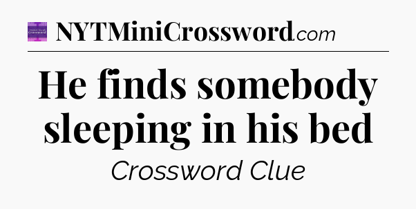 He finds somebody sleeping in his bed - Thomas Joseph Crossword
