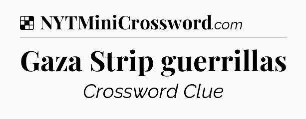 Solution: Gaza Strip guerrillas - NYT Crossword