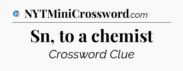 Sn, to a chemist Crossword Clue