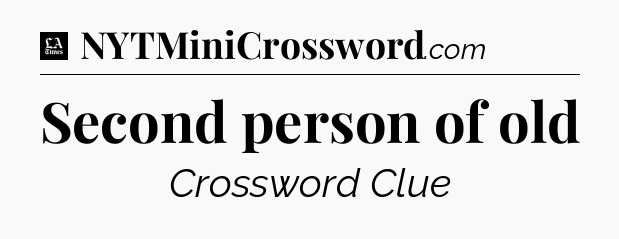 Second person of old - LA Times Crossword