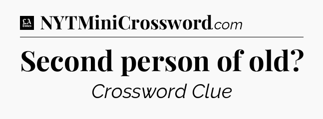 Second person of old - LA Times Crossword