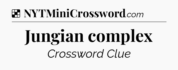 Solution: Jungian complex - NYT Crossword