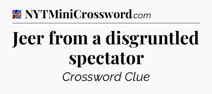Jeer from a disgruntled spectator Crossword Clue