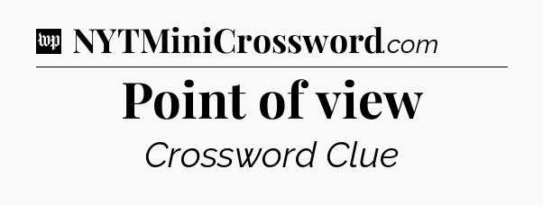 Point of view Crossword Clue