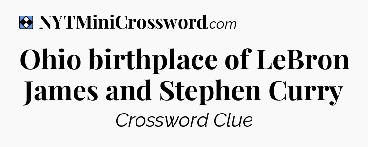 Solution: Ohio birthplace of LeBron James and Stephen Curry - NYT Mini Crossword