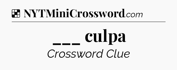 Solution: ___ culpa - NYT Crossword