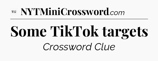 Some TikTok targets - WSJ Crossword