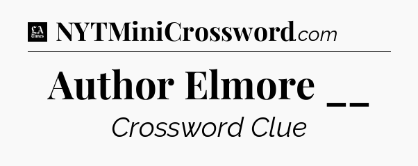 Author Elmore __ - LA Times Crossword