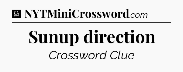 Sunup direction - LA Times Crossword