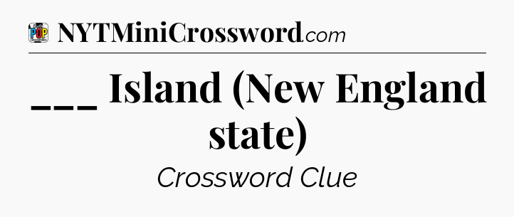 ___ Island (New England state) Crossword Clue