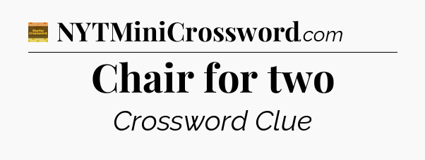 Chair for two - Eugene Sheffer Crossword