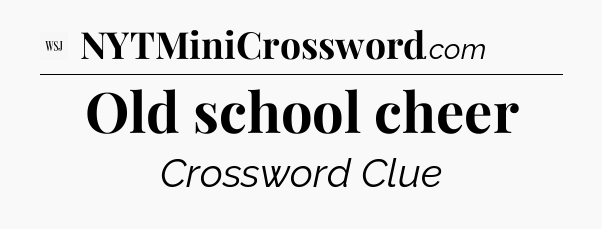 Old school cheer - WSJ Crossword