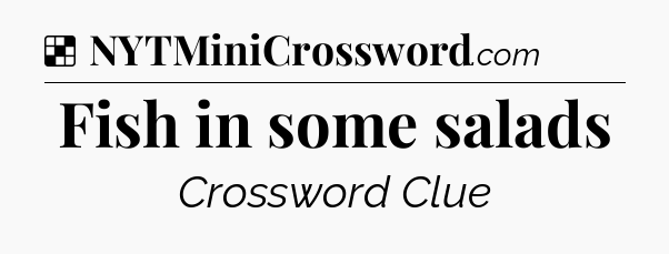 Solution: Fish in some salads - NYT Crossword