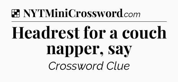 Solution: Headrest for a couch napper, say - NYT Crossword