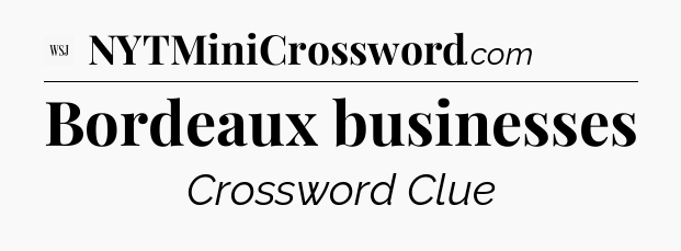 Bordeaux businesses - WSJ Crossword