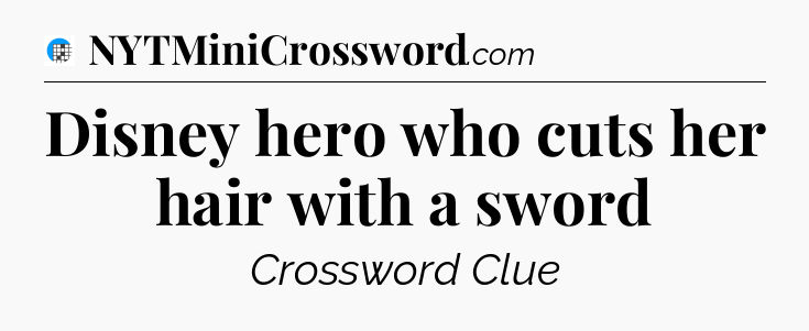 Disney hero who cuts her hair with a sword Crossword Clue