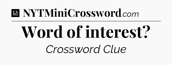 Word of interest - LA Times Crossword
