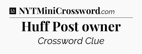 Huff Post owner - LA Times Crossword