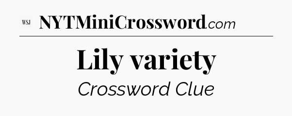 Lily variety - WSJ Crossword