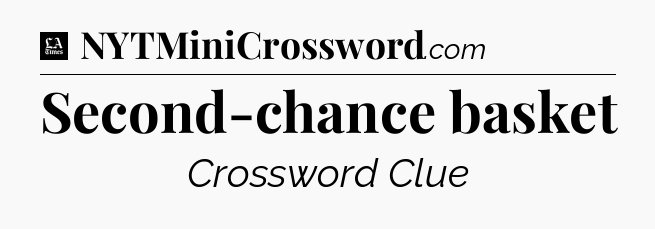 Second-chance basket - LA Times Crossword