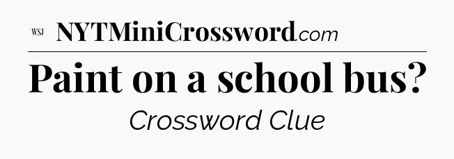 Paint on a school bus - WSJ Crossword
