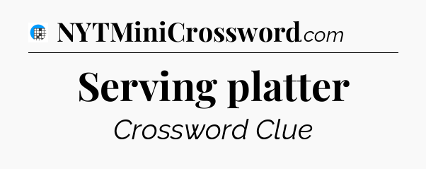 Serving platter Crossword Clue