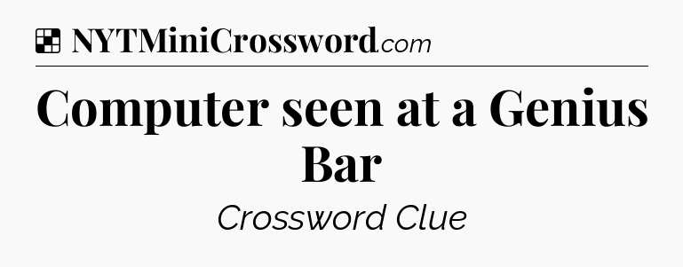 Solution: Computer seen at a Genius Bar - NYT Crossword