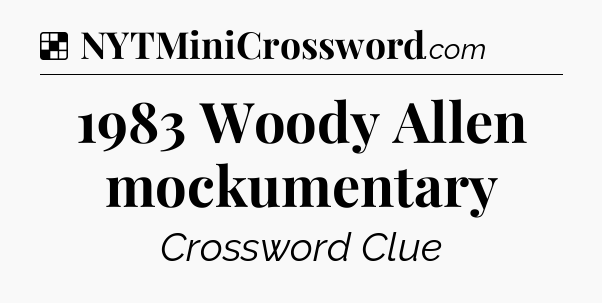Solution: 1983 Woody Allen mockumentary - NYT Crossword