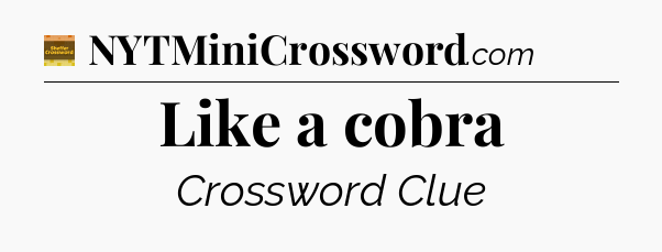 Like a cobra - Eugene Sheffer Crossword