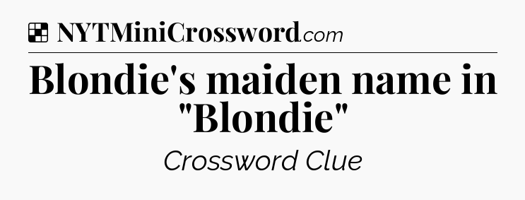 Solution: Blondie's maiden name in 