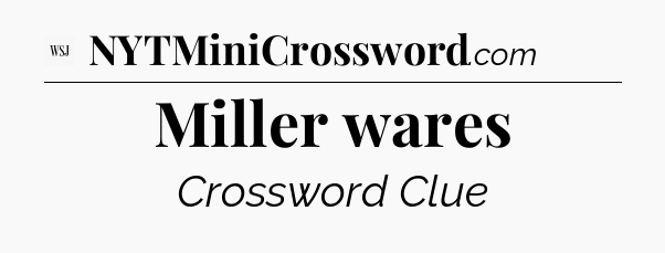 Miller wares - WSJ Crossword