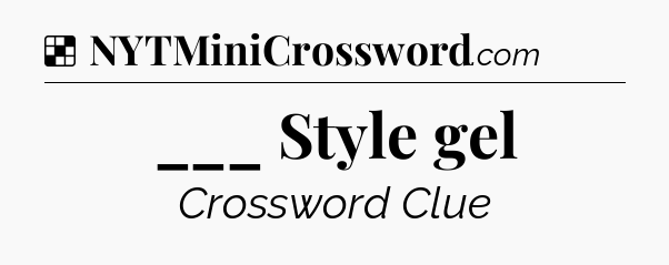 Solution: ___ Style gel - NYT Crossword