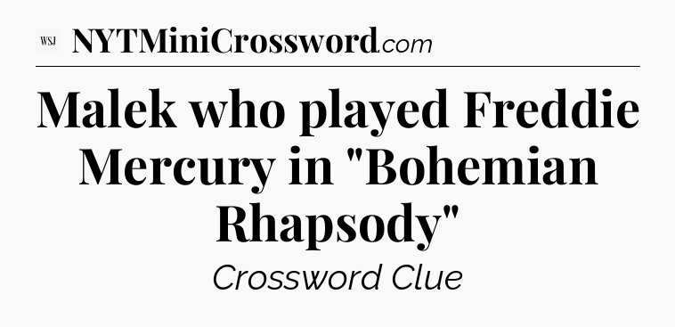 Malek who played Freddie Mercury in 