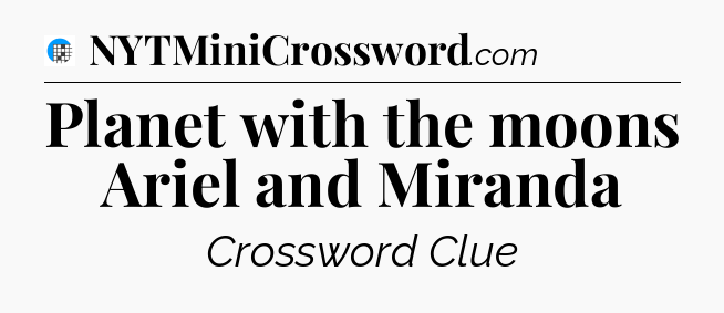 Planet with the moons Ariel and Miranda Crossword Clue